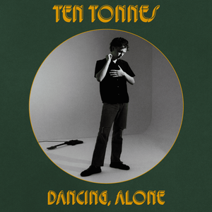 Ten Tonnes – Dancing, Alone Album